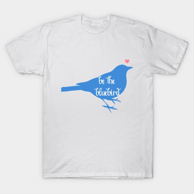 Be the Bluebird, Bluebird of Happiness, Positivity, Be Happy Bird T-Shirt by sockdogs